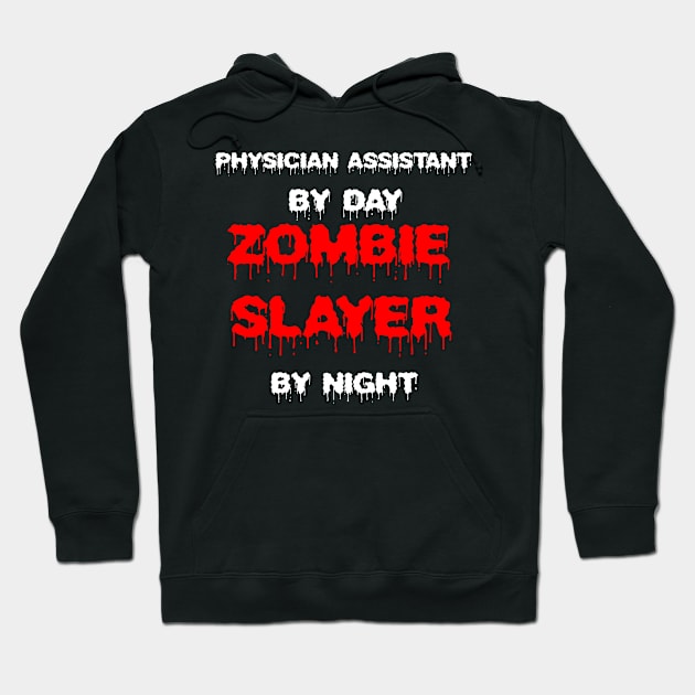 Funny Spooky Halloween Party Trendy Gift - Physician Assistant By Day Zombie Slayer By Night Hoodie by AwesomeApparel